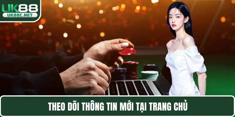 Theo dõi thông tin mới tại trang chủ